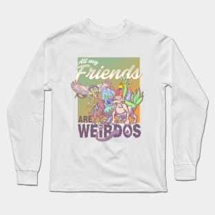 All My Friends Are Weirdos Long Sleeve T-Shirt